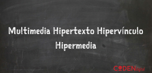 Multimedia, Hipermedia, Hipertexto